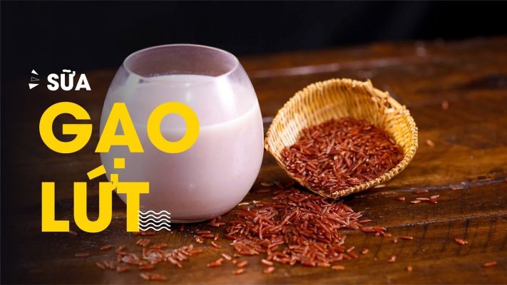 Sữa gạo lứt | Thức uống bổ dưỡng dành cho mọi lứa tuổi 8